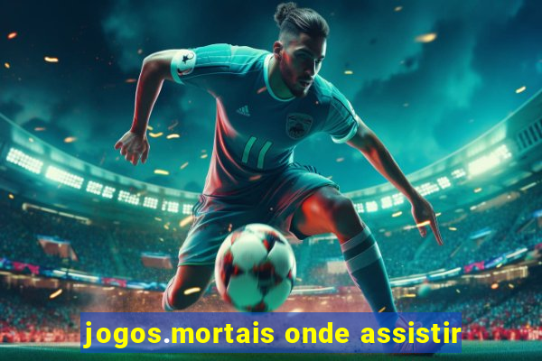 jogos.mortais onde assistir